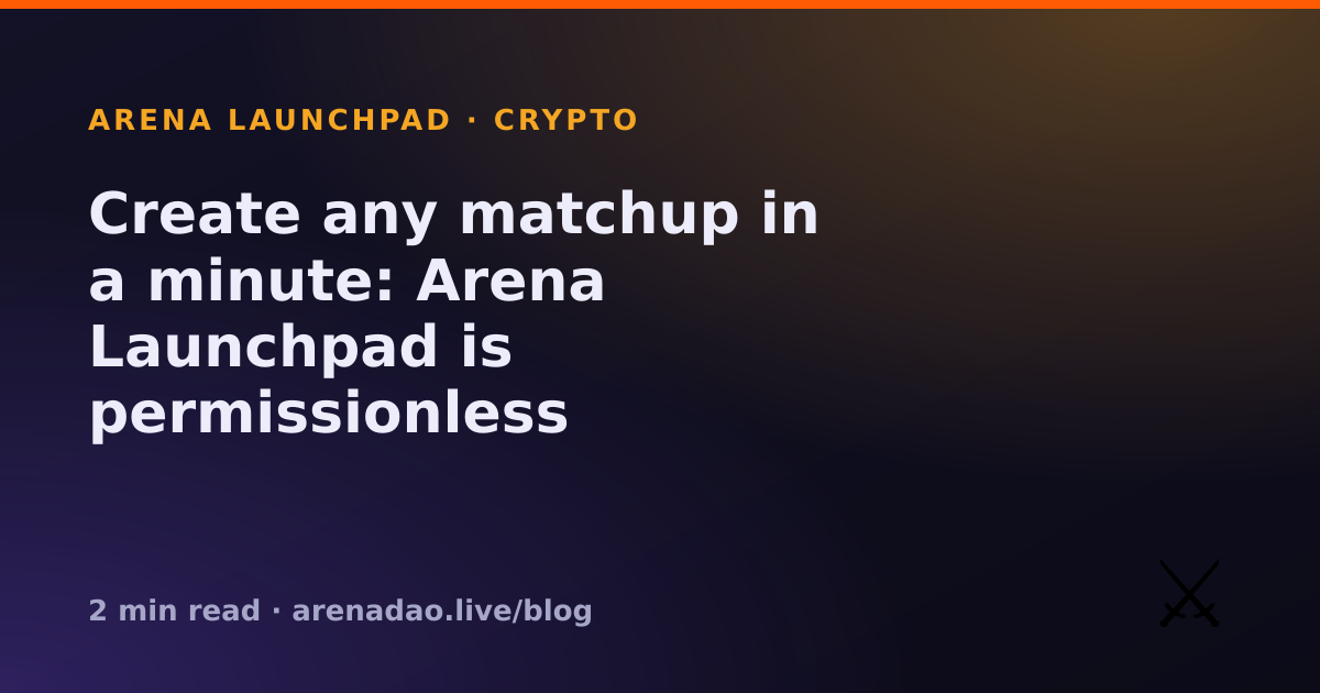 Create any matchup in a minute: Arena Launchpad is permissionless