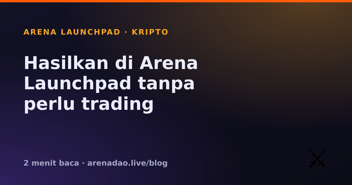 Hasilkan di Arena Launchpad tanpa perlu trading