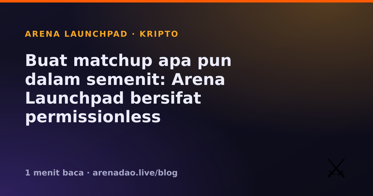Buat matchup apa pun dalam semenit: Arena Launchpad bersifat permissionless