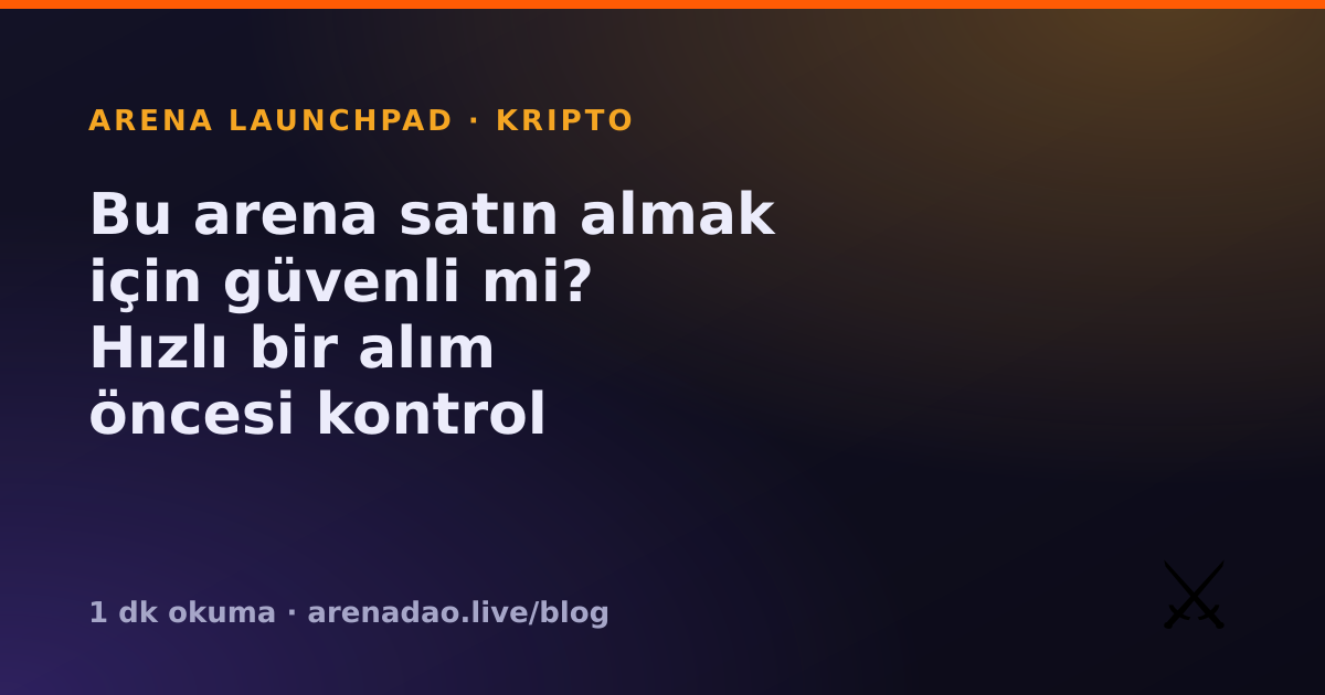 Bu arena satın almak için güvenli mi? Hızlı bir alım öncesi kontrol listesi