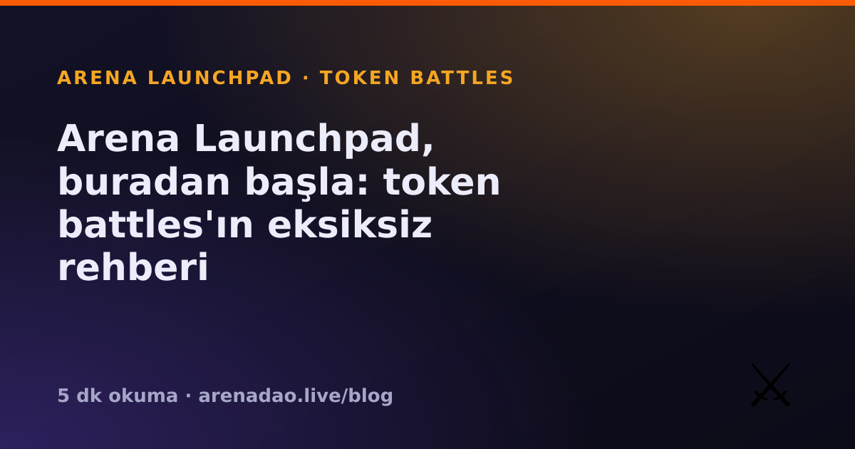 Arena Launchpad, buradan başla: token battles'ın eksiksiz rehberi